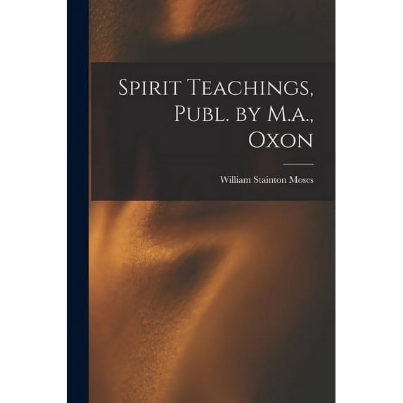 Spirit Teachings, Publ. by M.a., Oxon, (Paperback)