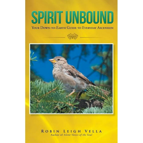 Spirit Unbound: Your Down-to-Earth Guide to Everyday Ascension, (Paperback)