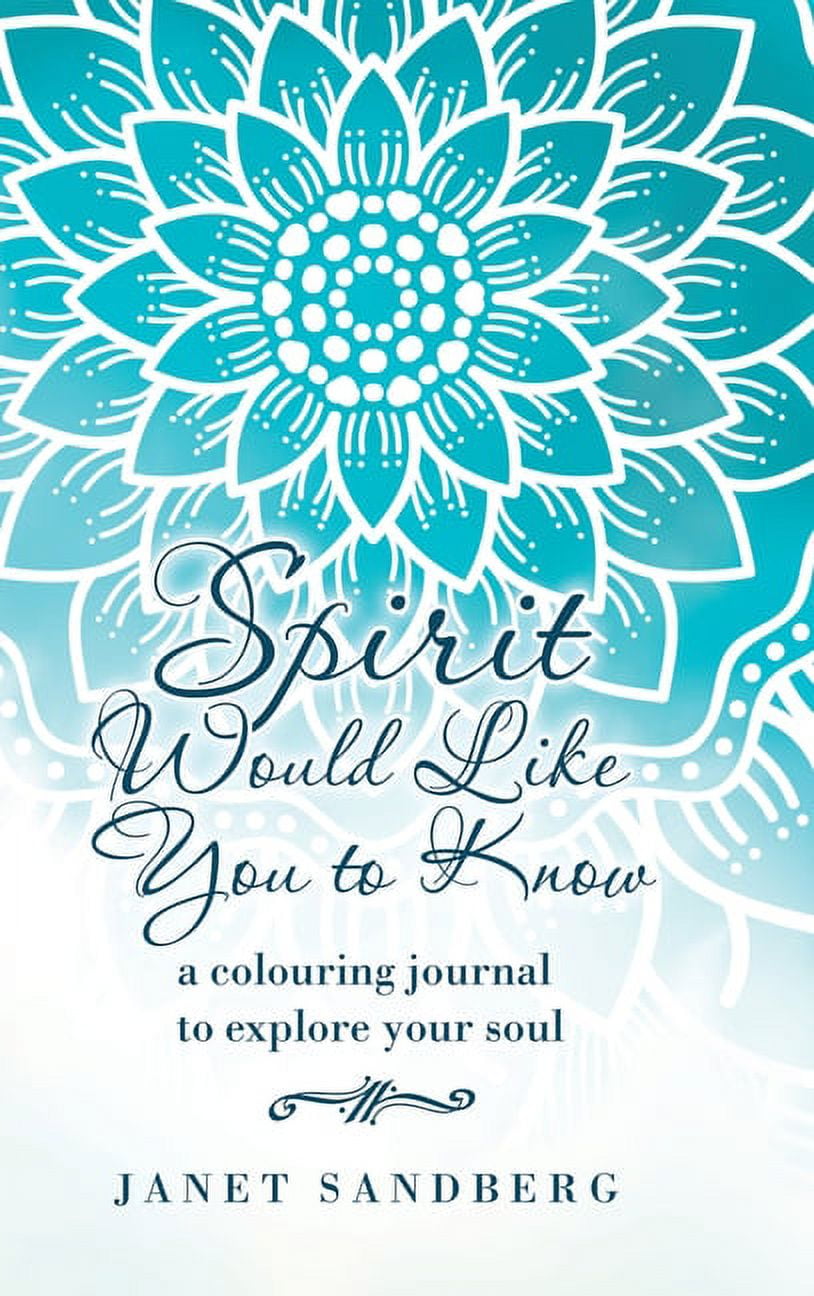 Spirit Would Like You to Know: A Colouring Journal to Explore Your Soul  Hardcover  1982253878 9781982253875 Janet Sandberg