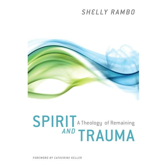 Spirit and Trauma: A Theology of Remaining, (Paperback)