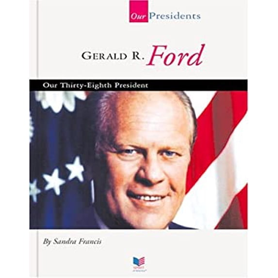 Pre-Owned Spirit of America: Our Presidents: Gerald R. Ford : Thirty-Eighth President (Hardcover)