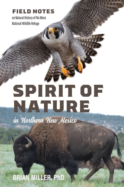 Spirit of Nature in Northern New Mexico: Field Notes on Natural History of Rio Mora National Wildlife Refuge, (Paperback)