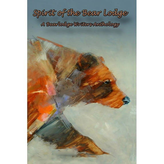 Spirit of the Bear Lodge: An Anthology of Bearlodge Writers