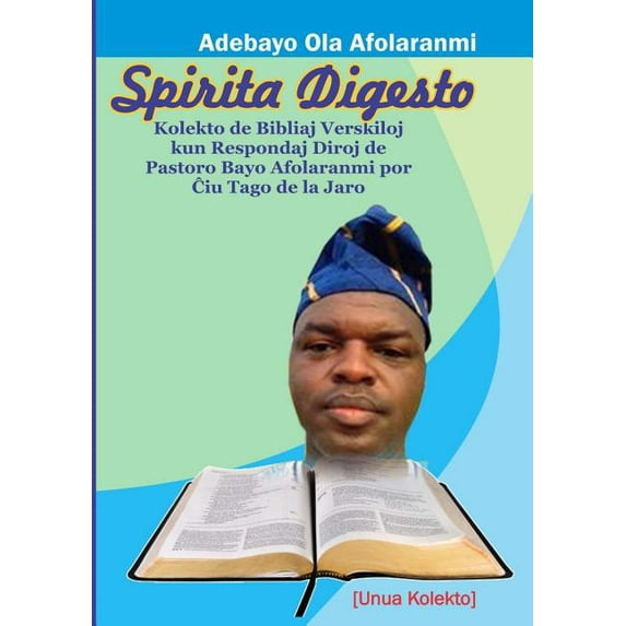 Spirita Digesto: Kolekto de Bibliaj Veskiloj kun Respondaj Diroj de Pastoro Bayo Afolaranmi Por Ĉiu Tago de la Jaro, (Paperback)