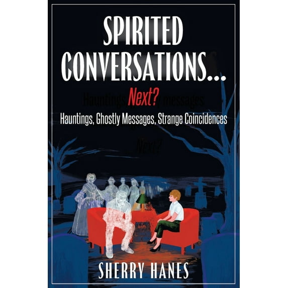 Spirited Conversations...Next?: Hauntings, Ghostly Messages, Strange Coincidences, (Paperback)