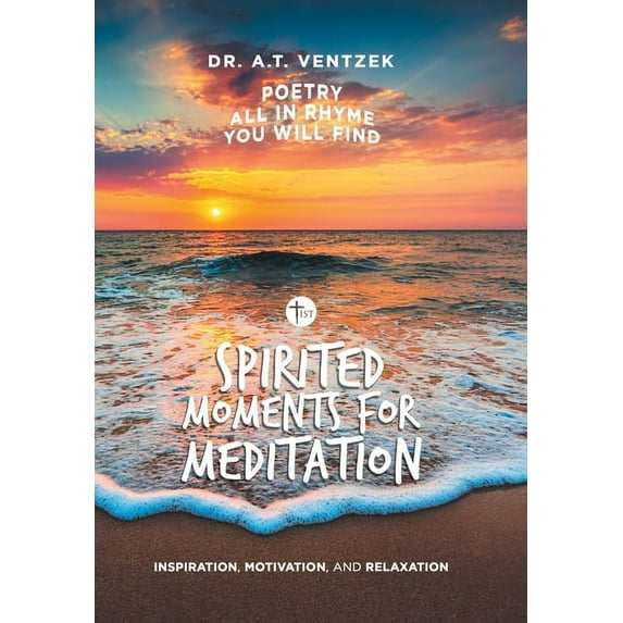 Spirited Moments for Meditation: Inspiration, Motivation, and Relaxation Hardcover 1796058939 9781796058932 Dr. A.T. Ventzek