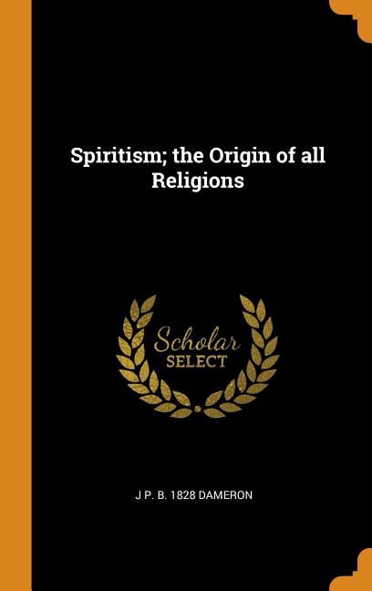 Spiritism; The Origin of All Religions Hardcover