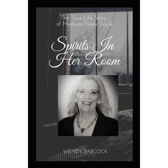 Spirits In Her Room: The True Life Story of Medium, Diane Doyle, (Paperback)