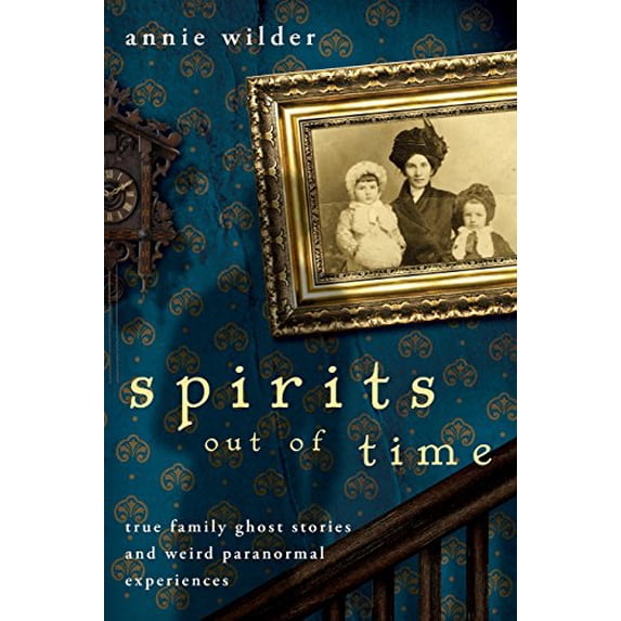 Pre-Owned Spirits Out of Time: True Family Ghost Stories and Weird Paranormal Experiences (Paperback) 0738714402 9780738714400