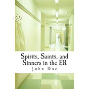 Spirits, Saints, and Sinners in the ER Real stories of the ER, Paperback