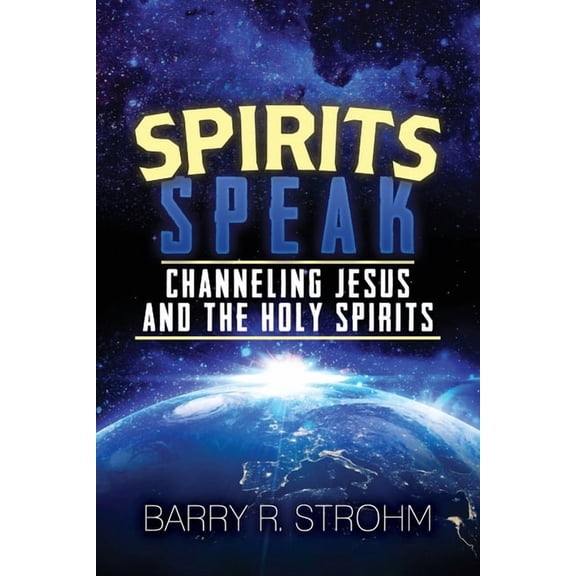 Spirits Speak: Channeling Jesus and the Holy Spirits, (Paperback)
