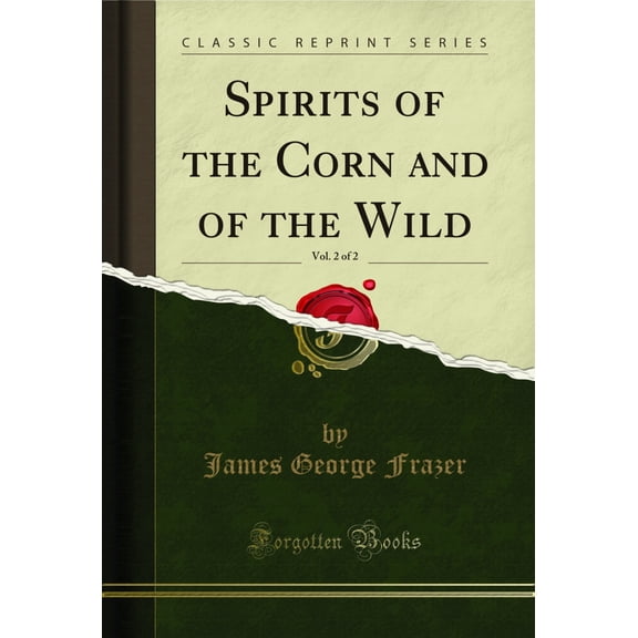 Spirits of the Corn and of the Wild, Vol. 2 of 2 (Classic Reprint)