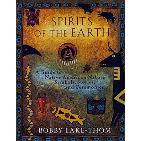 Spirits of the Earth: A Guide to Native American Nature Symbols, Stories, and Ceremonies [Spiral-bound]