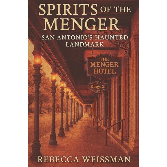 Spirits of the Menger: San Antonio's Haunted Landmark, (Paperback)