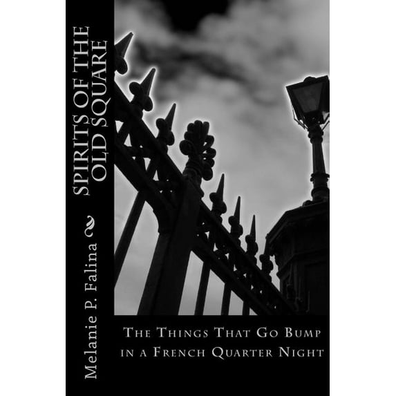 Spirits of the Old Square : The Things That Go Bump in a French Quarter Night (Paperback)