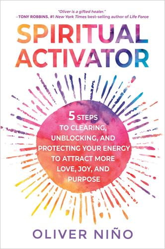 Spiritual Activator: 5 Steps to Clearing, Unblocking, and Protecting Your Energy to Attract More Love, Joy, and Purpose