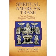 Spiritual American Trash Portraits from the Margins of Art and Faith Paperback
