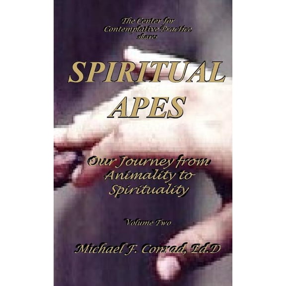 Spiritual Apes: Our Journey from Animality to Spirituality (Volume 2)