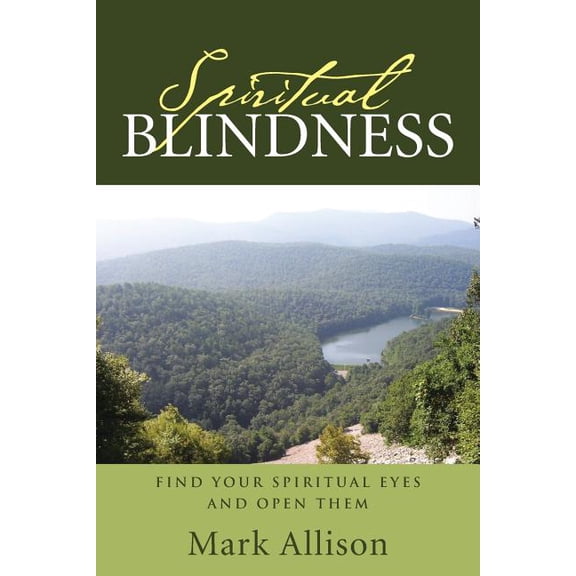 Spiritual Blindness: Find Your Spiritual Eyes and Open them