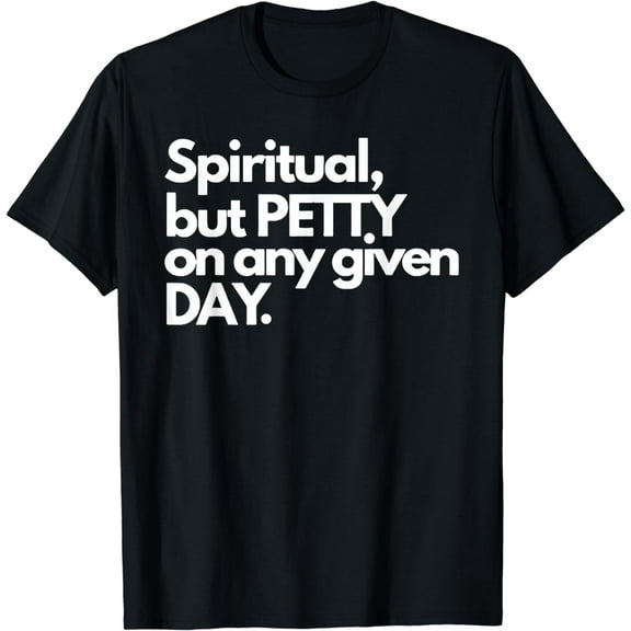 Spiritual But Petty On Any Given Day T-Shirt