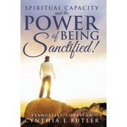 Spiritual Capacity and the Power of Being Sanctified!, Hardcover