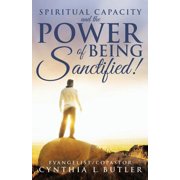 Spiritual Capacity and the Power of Being Sanctified!, Paperback