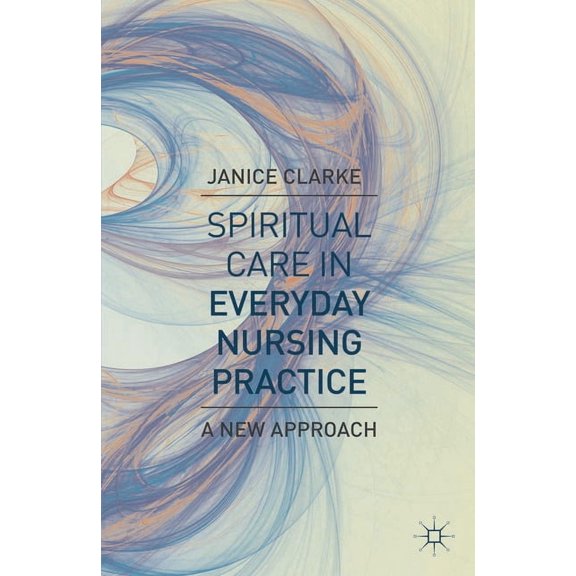 Spiritual Care in Everyday Nursing Practice: A New Approach, (Paperback)
