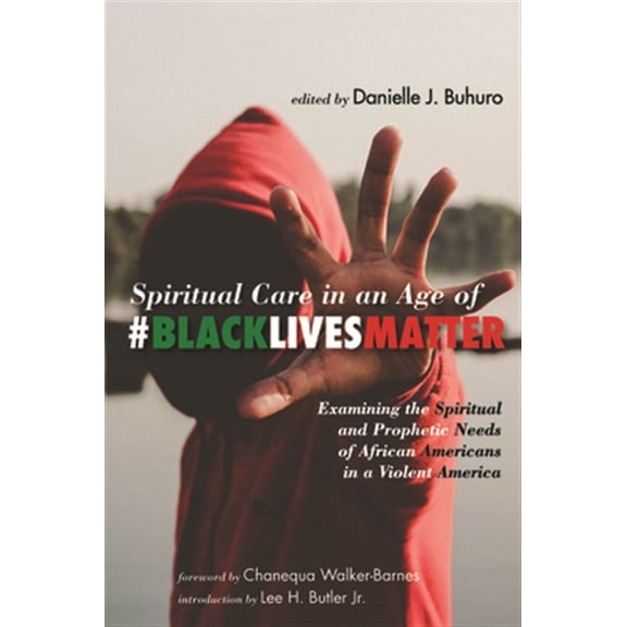 Pre-Owned Spiritual Care in an Age of #BlackLivesMatter: Examining the Spiritual and Prophetic Needs of African Americans in a Violent America Paperback