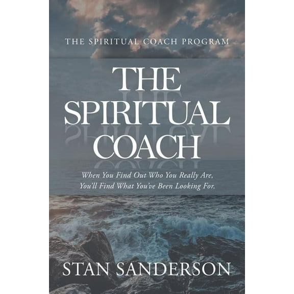 Spiritual Coach : When You Find Out Who You Really Are, You?ll Find What You?ve Been Looking For.