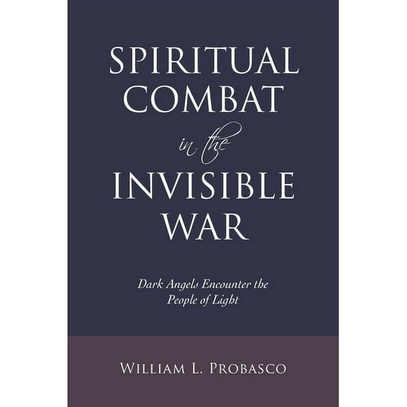 Spiritual Combat in the Invisible War: Dark Angels Encounter the People of Light (Paperback)