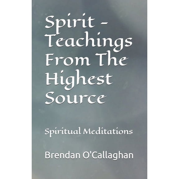 Spiritual Development - A Natural Proces Spirit - Teachings From The Highest Source: Spiritual Meditations, Book 3, (Paperback)