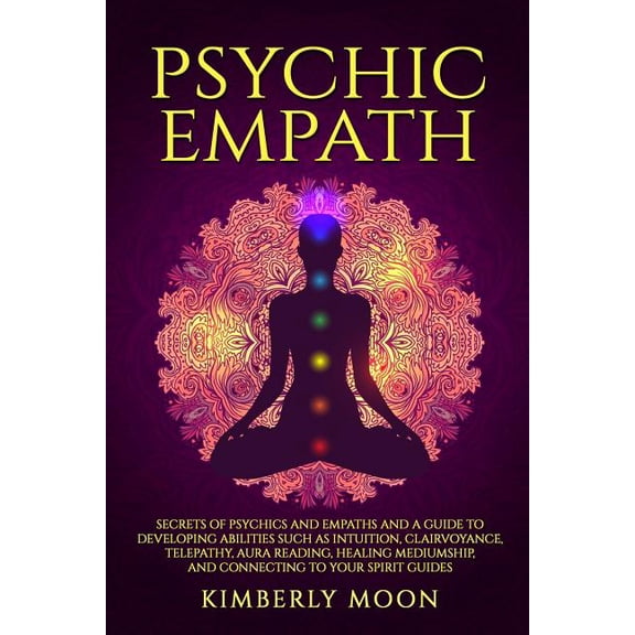 Spiritual Development Psychic Empath: Secrets of Psychics and Empaths and a Guide to Developing Abilities Such as Intuition, Clairvoyance, Tel, (Paperback)