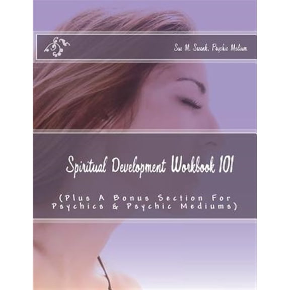 Spiritual Development Workbook 101 (Plus Bonus Sections For Psychics & Psychic Mediums) (Paperback)