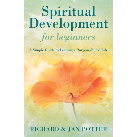 Pre-Owned Spiritual Development for Beginners: A Simple Guide to Leading a Purpose-Filled Life (Paperback) by Richard Potter, Jan Potter