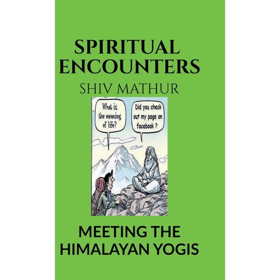 Spiritual Encounters: Meeting the Himalayan Yogis, (Hardcover)