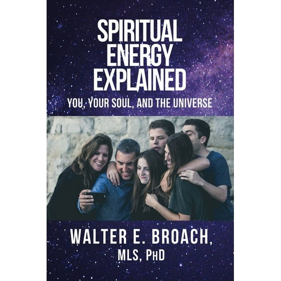 Spiritual Energy Explained: You, Your Soul, and the Universe (Paperback)