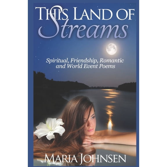 Spiritual, Friendship, Romantic and World Event Poems: This Land Of Streams, (Paperback)