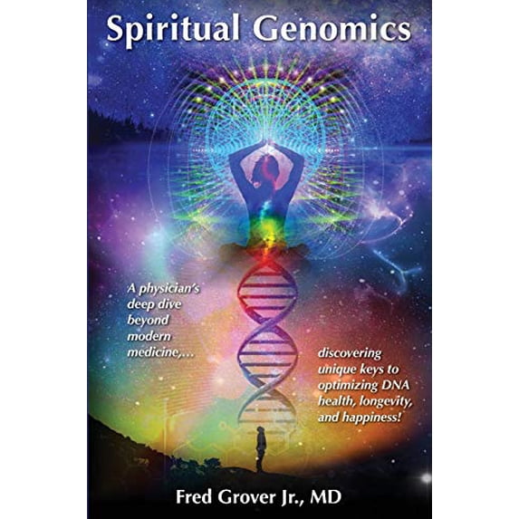 Pre-Owned Spiritual Genomics: A physician's deep dive beyond modern medicine, discovering unique keys to optimizing DNA health, longevity, and happiness! (Paperback) 1733772200 9781733772204