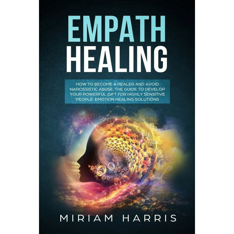 Spiritual Gifts: Empath Healing : How to Become a Healer and Avoid  Narcissistic Abuse. The Guide to Develop your Powerful Gift for Highly  Sensitive People. Emotion Healing Solution (Series #3) (Paperback) 