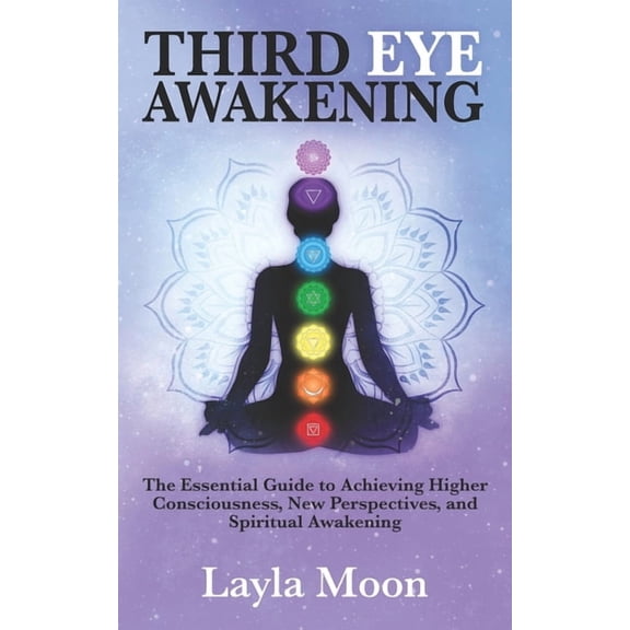 Spiritual Growth Third Eye Awakening: The Essential Guide to Achieving Higher Consciousness, New Perspectives, and Spiritual Awakening, Book 4, (Paperback)