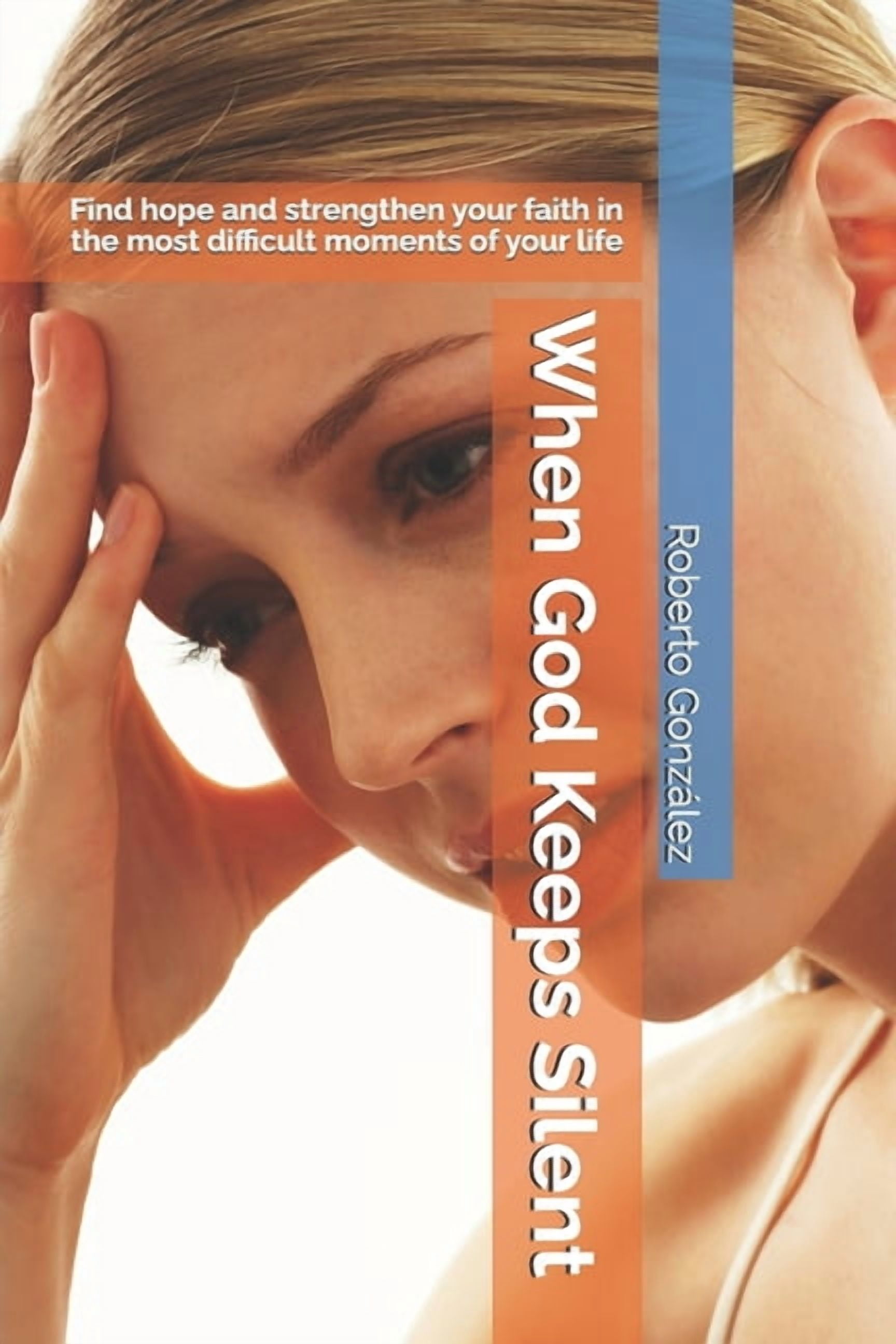 Spiritual Growth When God Keeps Silent: Find hope and strengthen your faith in the most difficult moments of your life, (Paperback)