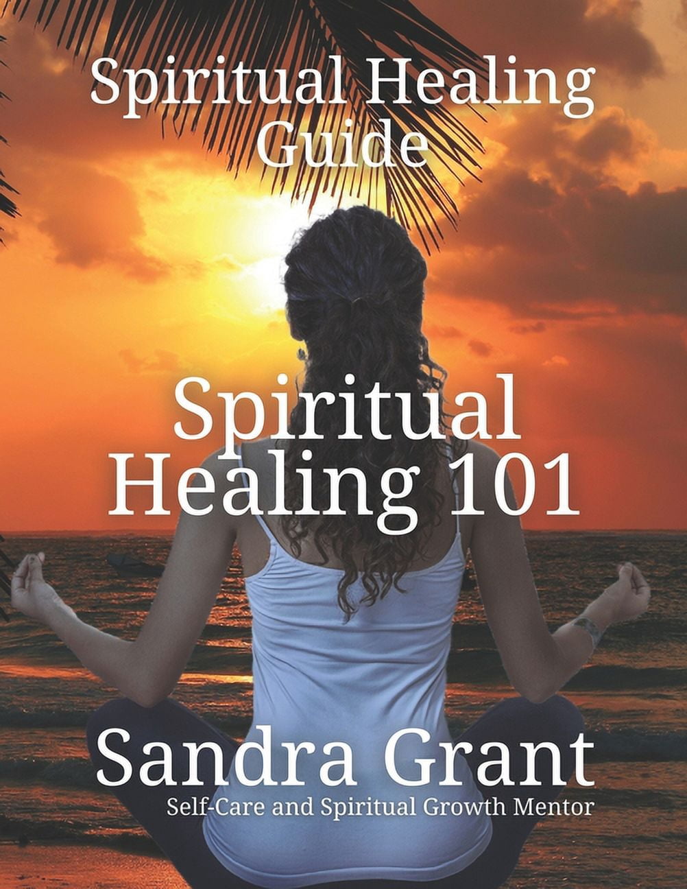 Spiritual Healing 101: A Comprehensive Guide to Inner Transformation, (Paperback)