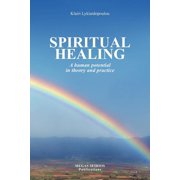 Spiritual Healing A Human Potential in Theory and Practice, Paperback