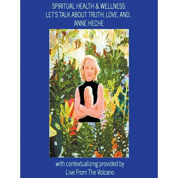 Spiritual Health & Wellness Spiritual Health & Wellness: Let's Talk about Truth, Love, And...Anne Heche, Book 1, (Paperback)