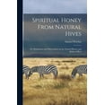 thumbnail image 1 of Spiritual Honey From Natural Hives; or, Meditations and Observations on the Natural History and Habits of Bees (Paperback), 1 of 1