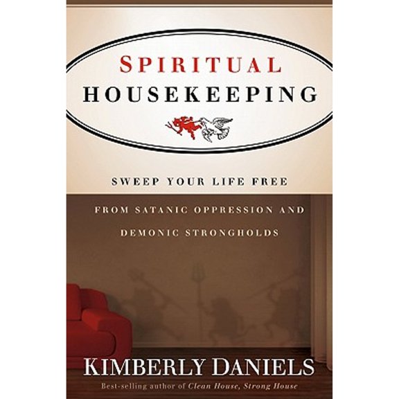 Pre-Owned Spiritual Housekeeping: Sweep Your Life Free from Demonic Strongholds and Satanic Oppression (Paperback) 1616382384 9781616382384