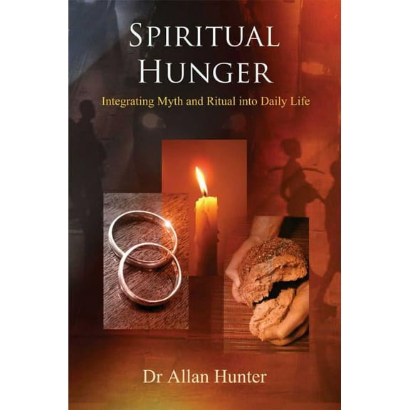 Spiritual Hunger : Integrating Myth and Ritual into Daily Life (Paperback)