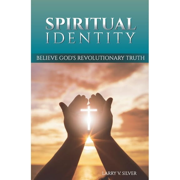 Spiritual Identity: Believe God's Revolutionary Truth (Paperback)