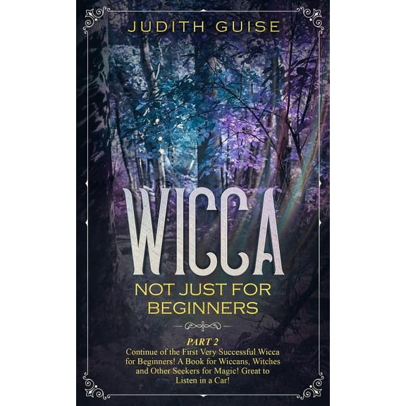 Spiritual Intelligence: Wicca: Not Just for Beginners. Part 2 - Continue of the First Very Successful Wicca for Beginners! A Book for Wiccans, Witches and Other Seekers for Magic! Great to Listen in a