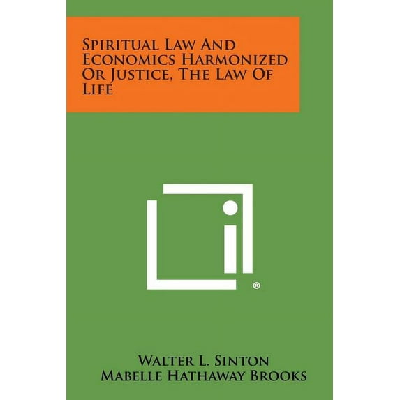 Spiritual Law and Economics Harmonized or Justice, the Law of Life